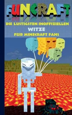 Funcraft - A legviccesebb nem hivatalos viccek a Minecraft rajongóknak: vicckönyv 4. rész; viccek, humor, gyerekek, vicces, nevetés, poén; iskola, diák, tanítás - Funcraft - Die lustigsten inoffiziellen Witze fr Minecraft Fans: Witzebuch Teil 4; Witze, Humor, Kinder, lustig, lachen, witzig; Schule, Schler, Leh