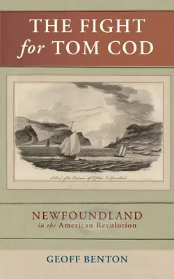 Harc Tom Codért: Új-Fundland az amerikai forradalomban - The Fight for Tom Cod: Newfoundland in the American Revolution