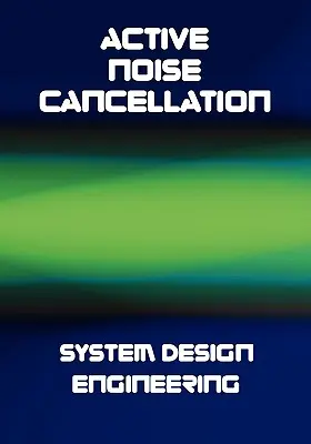 Aktív zajszűrő (ANC) rendszertervezés mérnöki tervezése - Active Noise Cancellation (ANC) System Design Engineering