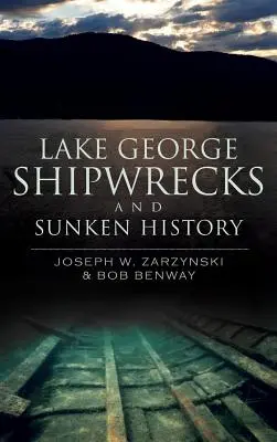 A George-tó hajóroncsok és elsüllyedt történelem - Lake George Shipwrecks and Sunken History