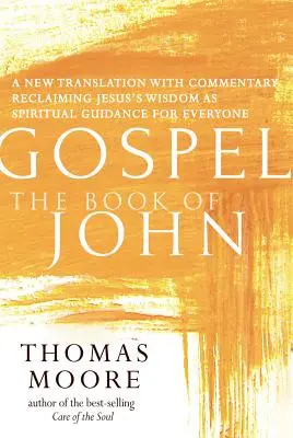 Evangélium - János könyve: Új fordítás és kommentár - Jézus lelkisége mindenkinek - Gospel--The Book of John: A New Translation with Commentary--Jesus Spirituality for Everyone