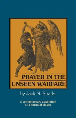 Imádság a láthatatlan háborúban: Egy spirituális klasszikus kortárs feldolgozása - Prayer in the Unseen Warfare: A Contemporary Adaptation of a Spiritual Classic