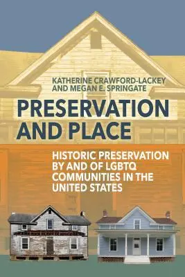 Megőrzés és hely: Az LMBTQ közösségek által és az LMBTQ közösségek történelmének megőrzése az Egyesült Államokban - Preservation and Place: Historic Preservation by and of LGBTQ Communities in the United States