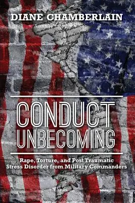 Conduct Unbecoming: Nemi erőszak, kínzás és poszttraumás stressz zavar a katonai parancsnokoktól - Conduct Unbecoming: Rape, Torture, and Post Traumatic Stress Disorder from Military Commanders