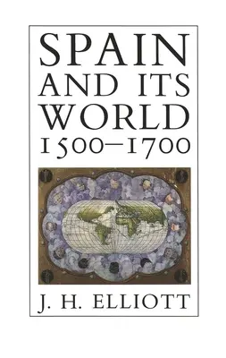 Spanyolország és világa, 1500-1700: Válogatott esszék - Spain and Its World, 1500-1700: Selected Essays