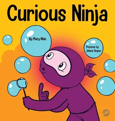 Kíváncsi nindzsa: Szociális érzelmi tanulási könyv gyerekeknek az unalom leküzdéséről és az új dolgok megtanulásáról - Curious Ninja: A Social Emotional Learning Book For Kids About Battling Boredom and Learning New Things