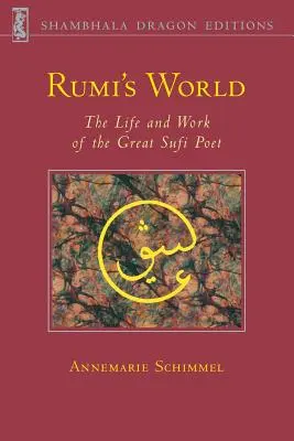 Rumi világa: A legnagyobb szufi költő élete és művei - Rumi's World: The Life and Works of the Greatest Sufi Poet