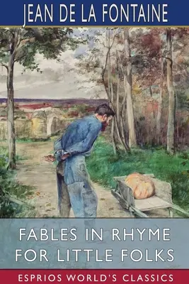 Mesék rímekben kisembereknek (Esprios klasszikusok) - Fables in Rhyme for Little Folks (Esprios Classics)