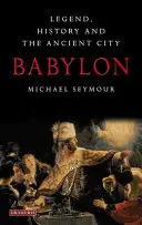 Babylon: A legenda, a történelem és az ókori város - Babylon: Legend, History and the Ancient City