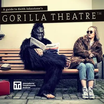 Útmutató Keith Johnstone Gorilla Színházához - A Guide to Keith Johnstone's Gorilla Theatre