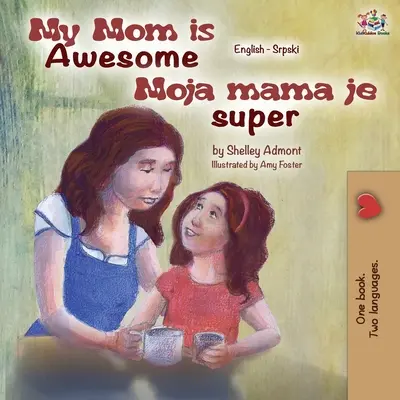 My Mom is Awesome (angol-szerb kétnyelvű könyv) - My Mom is Awesome (English Serbian Bilingual Book)