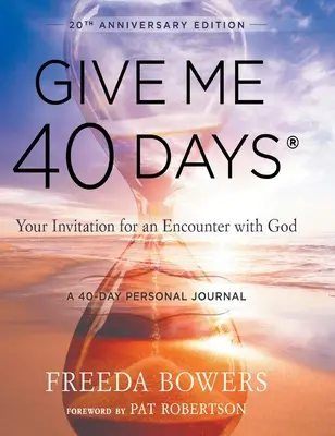 Adj nekem 40 napot: Egy olvasó 40 napos személyes utazása - 20. évfordulós kiadás: Meghívásod az Istennel való találkozásra - Give Me 40 Days: A Reader's 40 Day Personal Journey-20th Anniversary Edition: Your Invitation For An Encounter With God