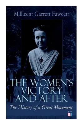A nők győzelme és utána: Személyes visszaemlékezések, 1911-1918 - The Women's Victory and After: Personal Reminiscences, 1911-1918