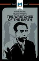 Frantz Fanon: A Föld nyomorultjai című művének elemzése - An Analysis of Frantz Fanon's the Wretched of the Earth