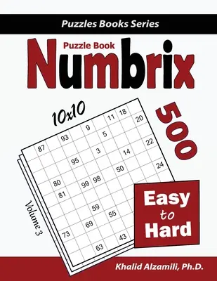 Numbrix rejtvénykönyv: 500 könnyűtől a nehéz (10x10) - Numbrix Puzzle Book: 500 Easy to Hard (10x10)