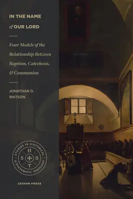 A mi Urunk nevében: A keresztség, a katekézis és az áldozás kapcsolatának négy modellje - In the Name of Our Lord: Four Models of the Relationship Between Baptism, Catechesis, and Communion