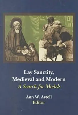 Laikus szentség, középkori és újkori: modellek keresése - Lay Sanctity, Medieval and Modern: A Search for Models