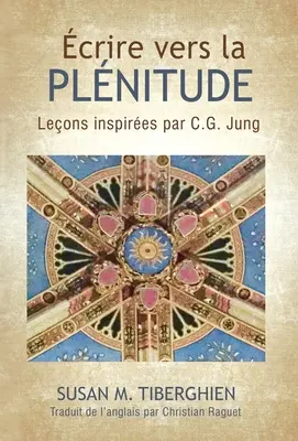 crire Vers La Plnitude: Jung: Leons inspires par C.G. Jung - crire Vers La Plnitude: Leons inspires par C.G. Jung