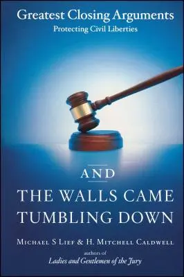 És a falak leomlottak: A polgári szabadságjogok védelmének legnagyobb záróbeszédei - And the Walls Came Tumbling Down: Greatest Closing Arguments Protecting Civil Liberties