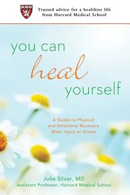 Meg tudod gyógyítani magad: A sérülés vagy betegség utáni fizikai és érzelmi felépülés útmutatója - You Can Heal Yourself: A Guide to Physical and Emotional Recovery After Injury or Illness