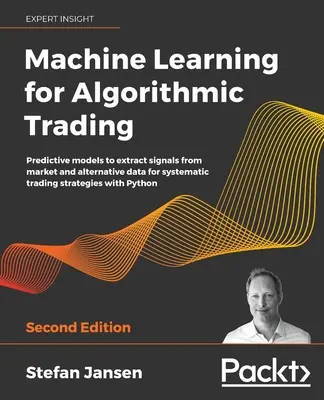 Gépi tanulás algoritmikus kereskedéshez - Második kiadás - Machine Learning for Algorithmic Trading - Second Edition