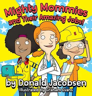 Mighty Mommies and Their Amazing Jobs: A STEM Career Book for Kids