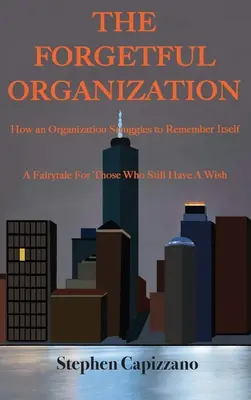 A feledékeny szervezet: How an Organization Struggles to Remember Itself. - The Forgetful Organization: How an Organization Struggles to Remember Itself.