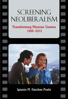 La Proyeccin del Neoliberalismo: Las Transformaciones del Cine Mexicano (1988-2012)