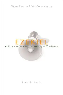 Ezékiel: Egy kommentár a Wesley-hagyományban - Ezekiel: A Commentary in the Wesleyan Tradition