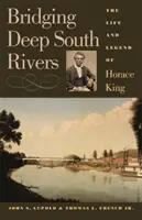 A mély déli folyók áthidalása: Horace King élete és legendája - Bridging Deep South Rivers: The Life and Legend of Horace King