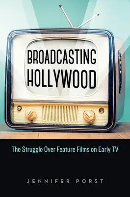 Hollywood közvetítése: A játékfilmekért folytatott küzdelem a korai televízióban - Broadcasting Hollywood: The Struggle Over Feature Films on Early TV