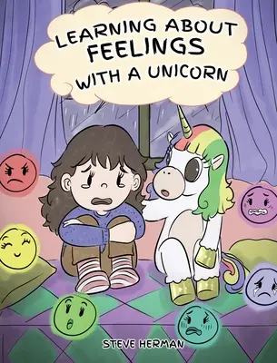 Tanulás az érzésekről egy unikornisszal: Aranyos és szórakoztató történet, amely megtanítja a gyerekeket az érzelmekre és az érzésekre. - Learning about Feelings with a Unicorn: A Cute and Fun Story to Teach Kids about Emotions and Feelings.