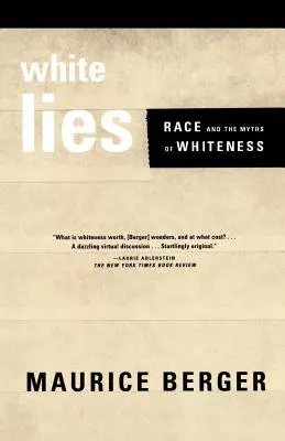 Fehér hazugságok: Race and the Myths of Whiteness: Race and the Myths of Whiteness - White Lies: Race and the Myths of Whiteness