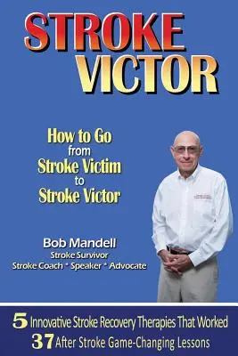 Stroke Victor Hogyan váljunk stroke-áldozatból stroke-győztessé? - Stroke Victor How to Go from Stroke Victim to Stroke Victor