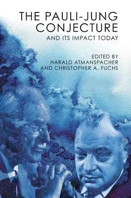 A Pauli-Jung-feltevés: Pauli Pauli: A Pauli Pauli-felvetés: És annak mai hatása - The Pauli-Jung Conjecture: And Its Impact Today