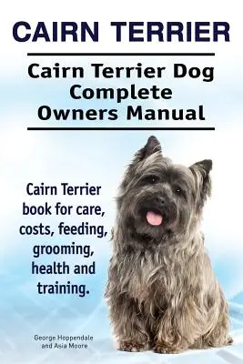 Cairn terrier. Cairn terrier kutya Teljes tulajdonosi kézikönyv. Cairn terrier könyv gondozás, költségek, etetés, ápolás, egészség és képzés. - Cairn Terrier. Cairn Terrier Dog Complete Owners Manual. Cairn Terrier book for care, costs, feeding, grooming, health and training.