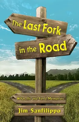 Az utolsó útelágazás: Mi lett volna, ha és kedves emlékek - The Last Fork in the Road: What Ifs and Fond Memories