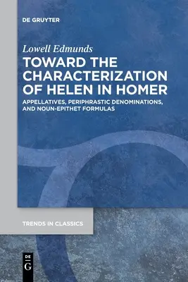 Heléna jellemzése Homérosznál: Appellativumok, perifrasztikus megnevezések és főnévi-epitheton formulák - Toward the Characterization of Helen in Homer: Appellatives, Periphrastic Denominations, and Noun-Epithet Formulas