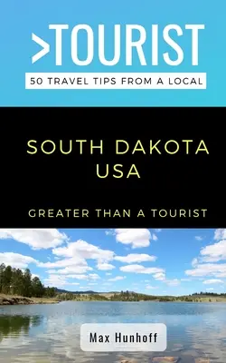 Nagyobb, mint egy turista - Dél-Dakota: 50 utazási tipp egy helyitől - Greater Than a Tourist- South Dakota: 50 Travel Tips from a Local