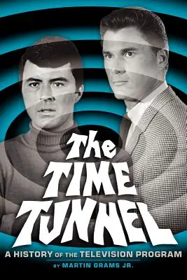 Az időalagút: A History of the Television Series (A televíziós sorozat története) - The Time Tunnel: A History of the Television Series