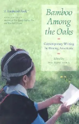 Bambusz a tölgyek között: Hmong amerikaiak kortárs írásai - Bamboo Among the Oaks: Contemporary Writing by Hmong Americans