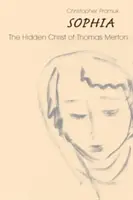 Sophia: Thomas Merton rejtett Krisztusa - Sophia: The Hidden Christ of Thomas Merton