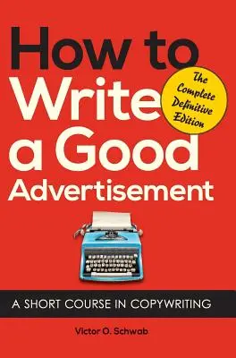 Hogyan írjunk jó reklámot: Rövid tanfolyam a szövegírásról - How to Write a Good Advertisement: A Short Course in Copywriting