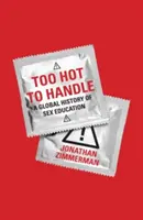 Too Hot to Handle: A szexuális nevelés globális története - Too Hot to Handle: A Global History of Sex Education