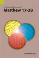 A Máté 17-28 egzegetikai összefoglalása - An Exegetical Summary of Matthew 17-28