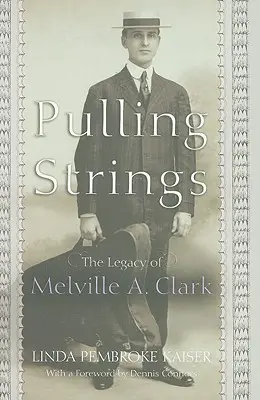 Pulling Strings: Melville A. Clark öröksége - Pulling Strings: The Legacy of Melville A. Clark