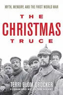 A karácsonyi fegyverszünet: Mítosz, emlékezet és az első világháború - The Christmas Truce: Myth, Memory, and the First World War