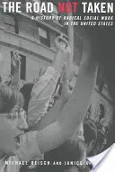 A be nem járt út: A radikális szociális munka története az Egyesült Államokban - The Road Not Taken: A History of Radical Social Work in the United States