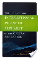 A nemzetközi fonetikus ábécé használata a kóruspróbán - The Use of the International Phonetic Alphabet in the Choral Rehearsal