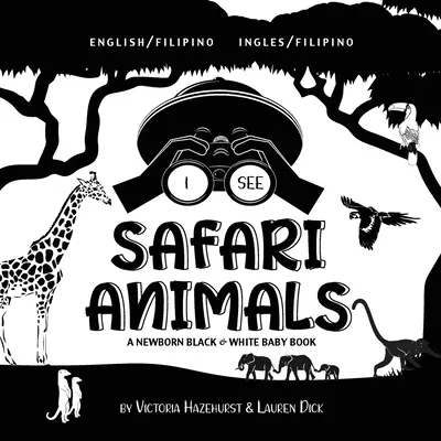 I See Safari Animals: Kétnyelvű (angol / filippínó) (Ingles / filippínó) A Newborn Black & White Baby Book (Egy újszülött fekete-fehér babakönyv) - I See Safari Animals: Bilingual (English / Filipino) (Ingles / Filipino) A Newborn Black & White Baby Book